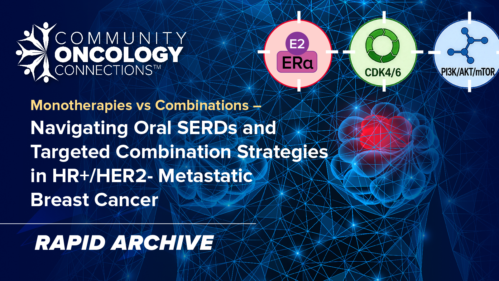 Community Oncology Connections™: Monotherapies vs Combinations – Navigating Oral SERDs and Targeted Combination Strategies in HR+/HER2- Metastatic Breast Cancer | Arkansas Association of Cancer Professionals