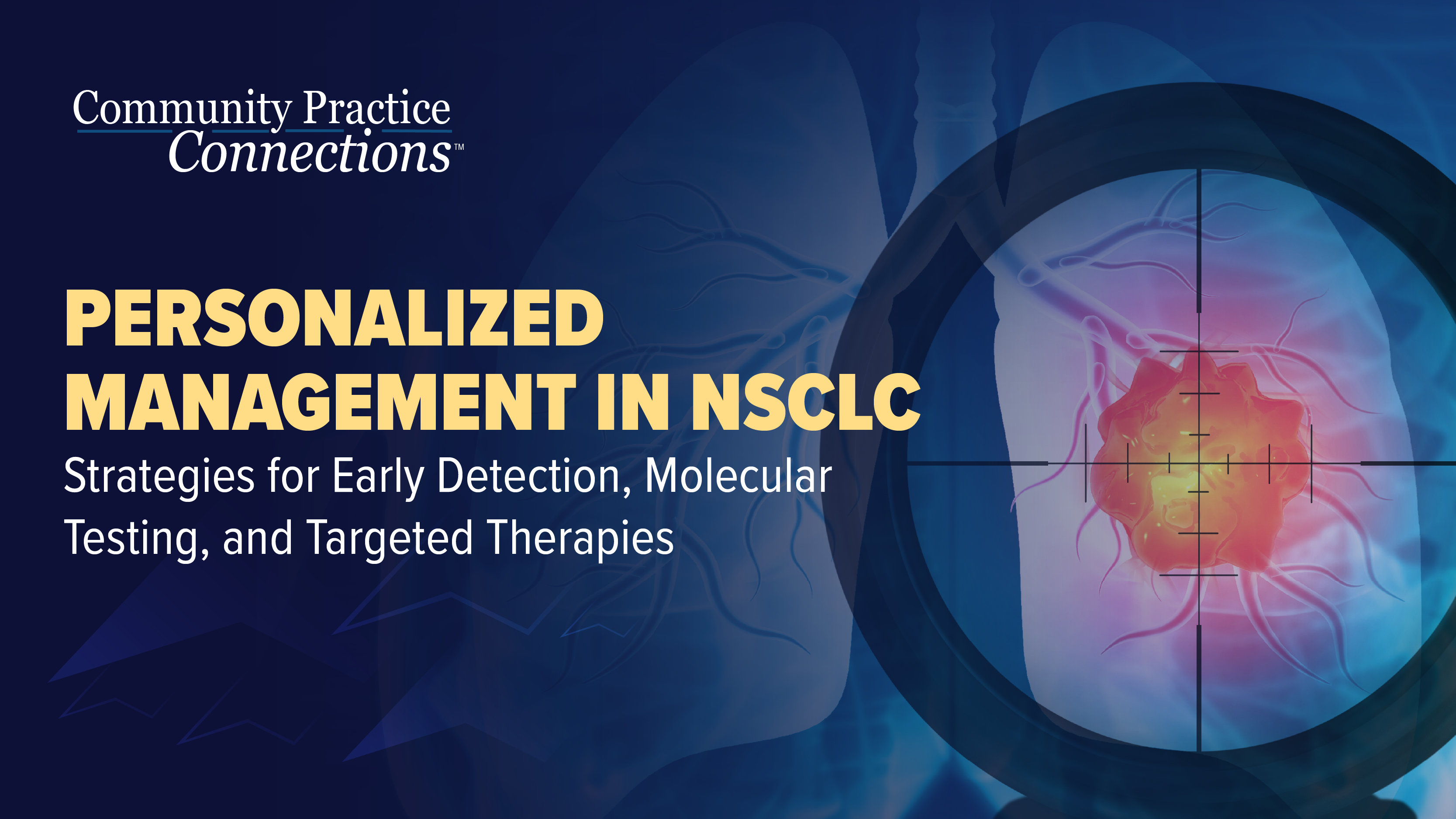 Community Practice Connections™: Personalized Approaches in NSCLC: Early Detection, Molecular Testing, and Targeted Therapies