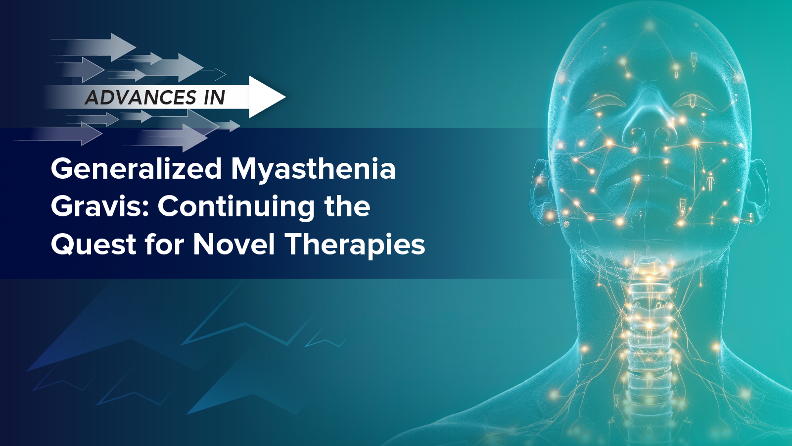 Advances in™ Generalized Myasthenia Gravis: Continuing the Quest for Novel Therapies