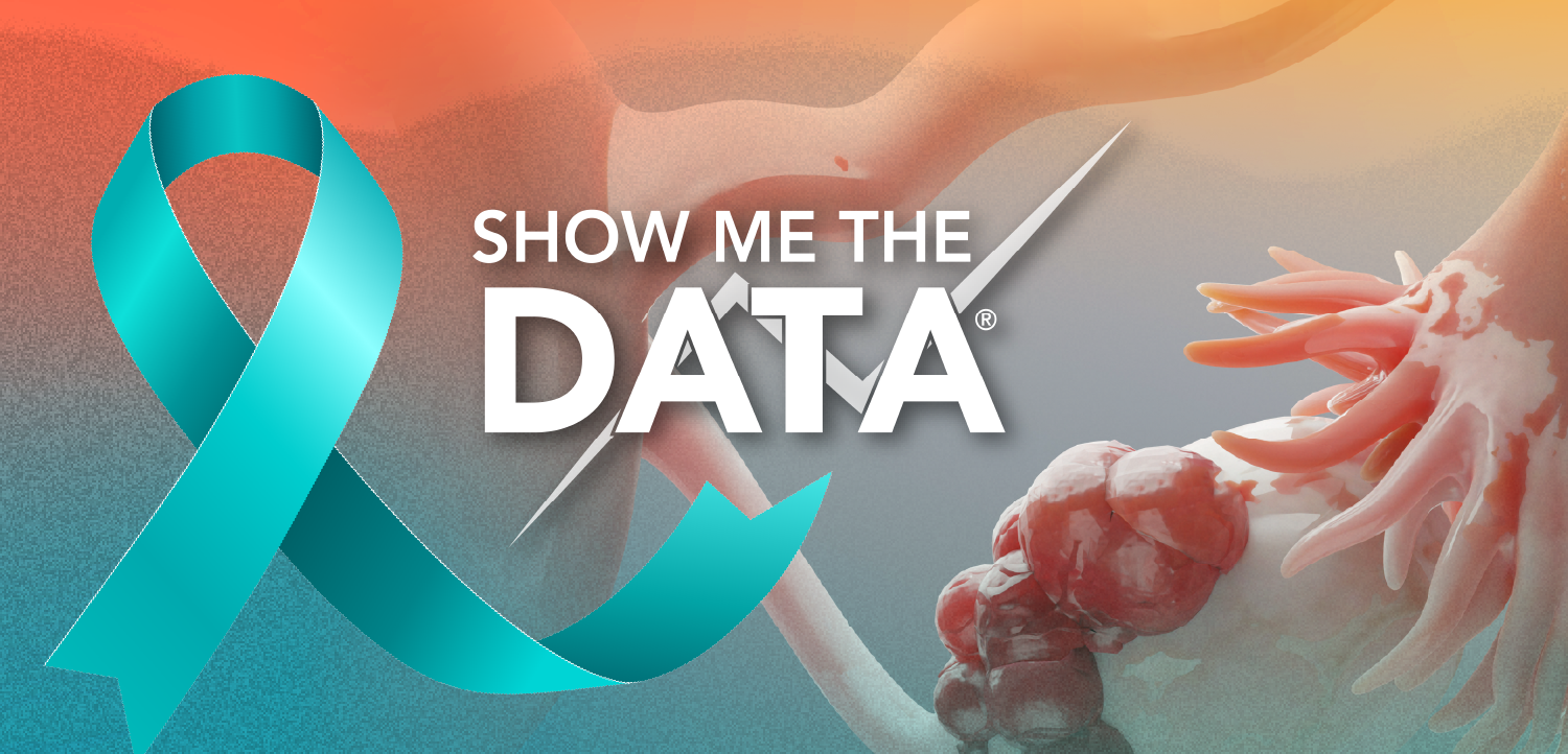 Show Me the Data®: Evolving Standards and New Frontiers in Ovarian Cancer