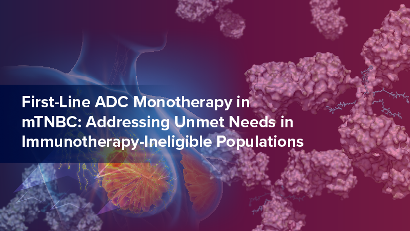 First-Line ADC Monotherapy in mTNBC: Addressing Unmet Needs in Immunotherapy-Ineligible Populations