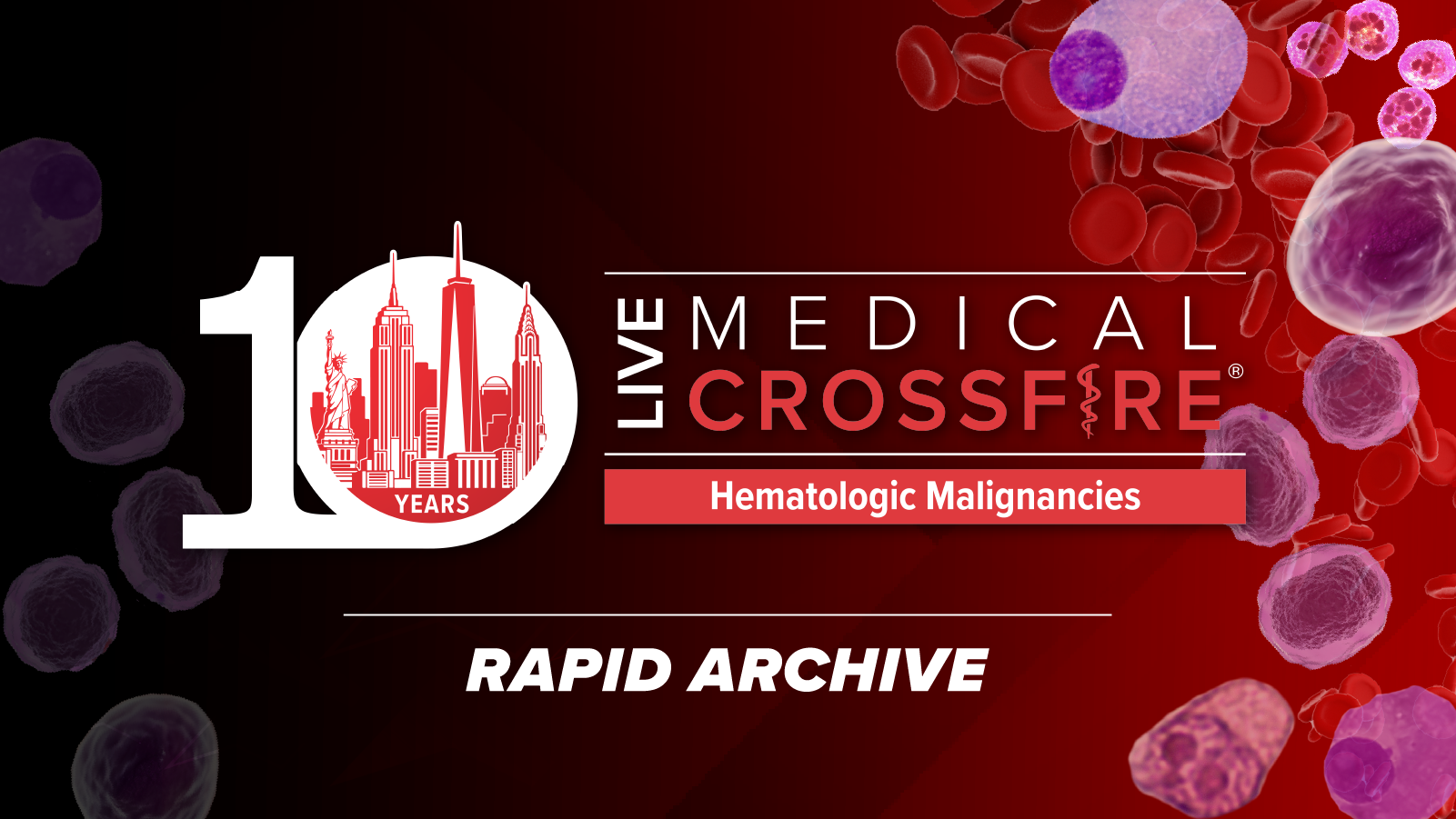 10th Annual Live Medical Crossfire®: Hematologic Malignancies