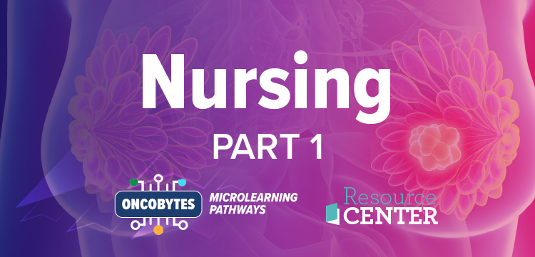 OncoBytes Microlearning Pathways: New Directions in Triple-Negative Breast Cancer – Practice-Ready Updates and Expert Insights Into Recent Therapeutic Breakthroughs – Nursing (Part 1)