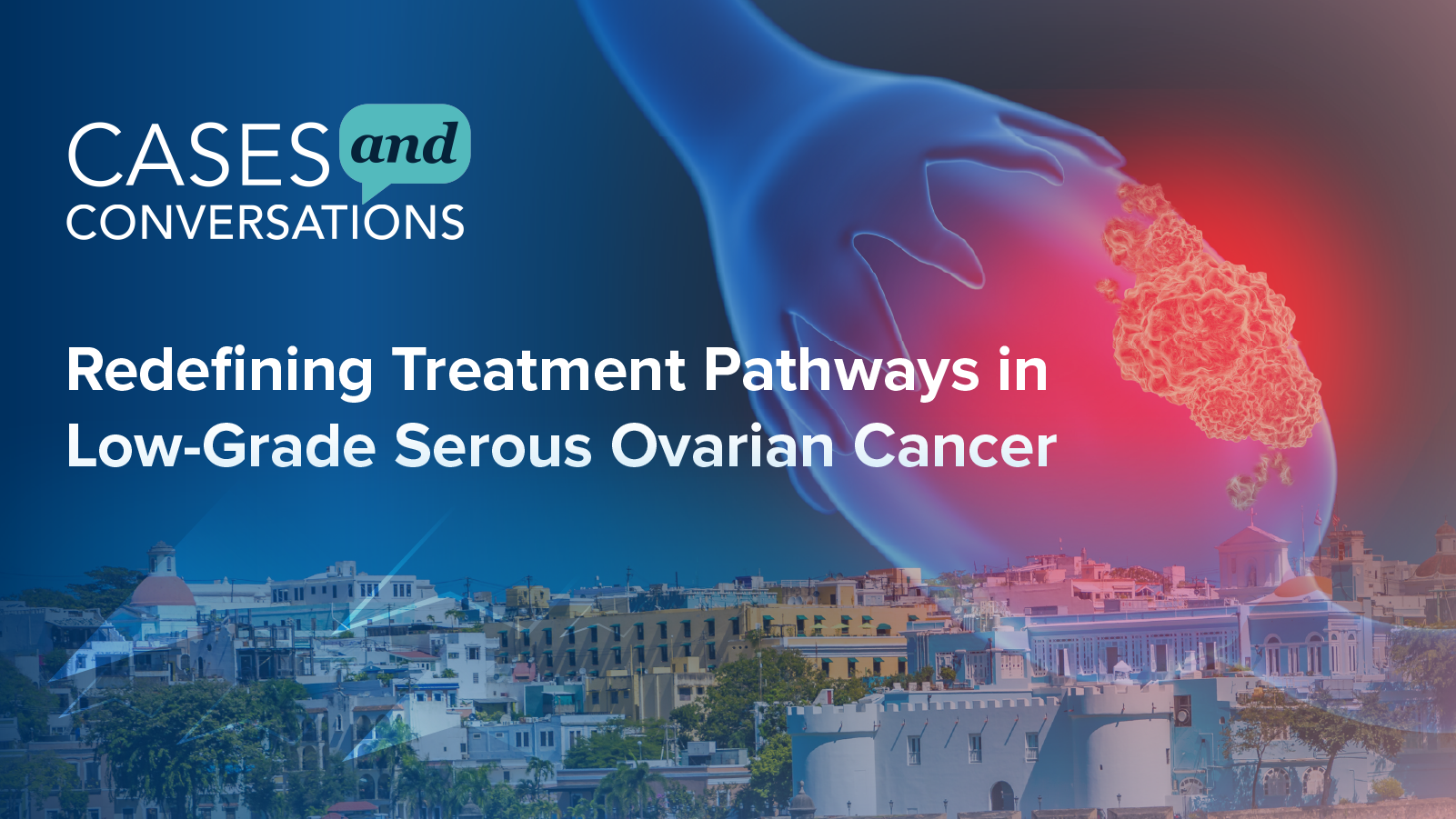 Cases and Conversations™: Redefining Treatment Pathways in Low-Grade Serous Ovarian Cancer