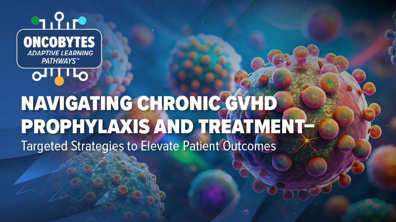 Medical Crossfire®: Navigating Chronic GVHD Prophylaxis and Treatment – Targeted Strategies to Elevate Patient Outcomes