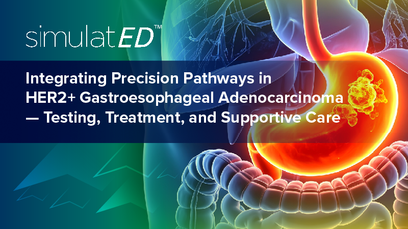  SimulatED: Integrating Precision Pathways in HER2+ Gastroesophageal Adenocarcinoma — Testing, Treatment, and Supportive Care
