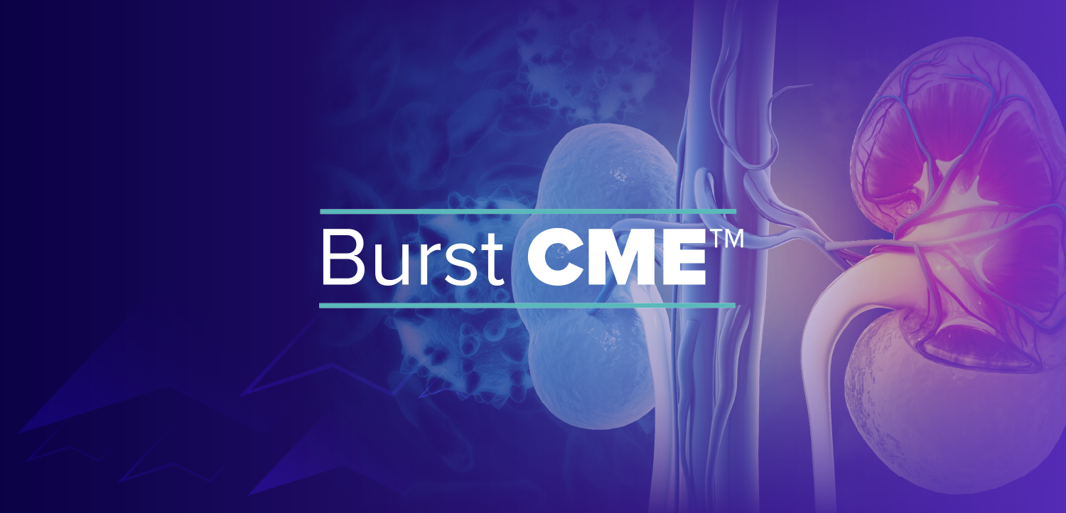 Burst CME™: Recognizing Lupus Nephritis—From Timely Diagnosis to Appreciating the Underlying Mechanisms of Disease