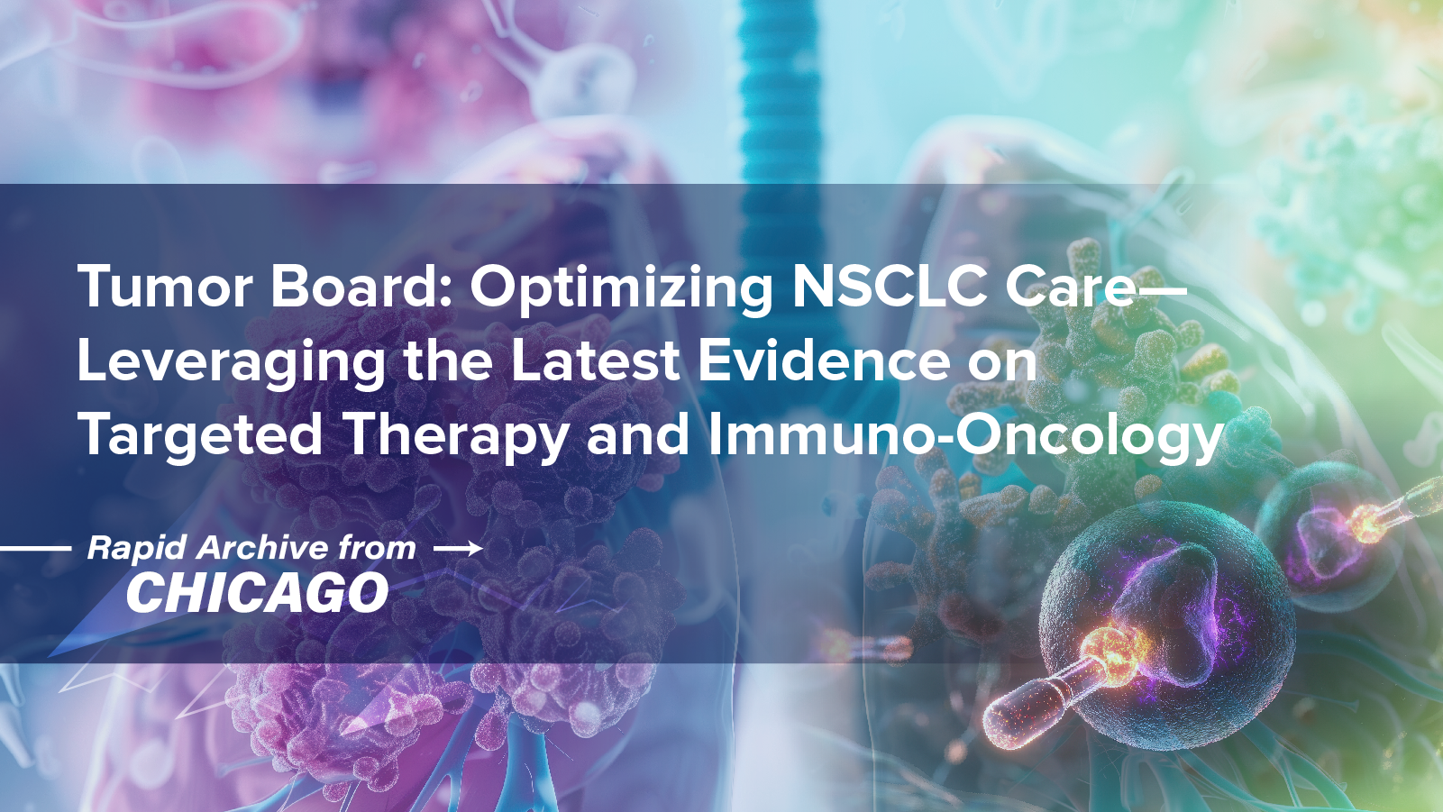 Tumor Board: Optimizing NSCLC Care—Leveraging the Latest Evidence on Targeted Therapy and Immuno-Oncology