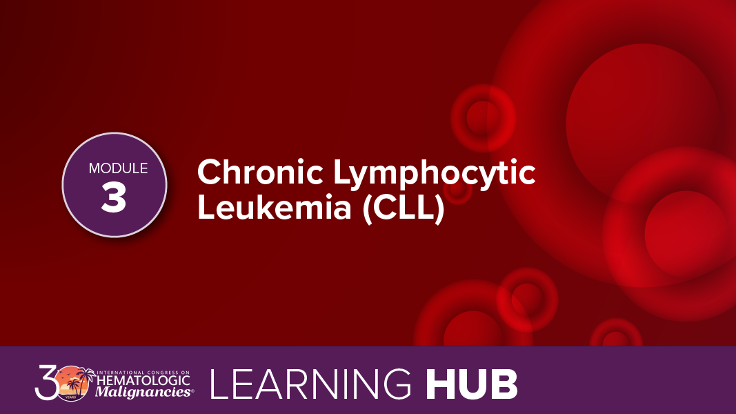 Module 3: Chronic Lymphocytic Leukemia (CLL)