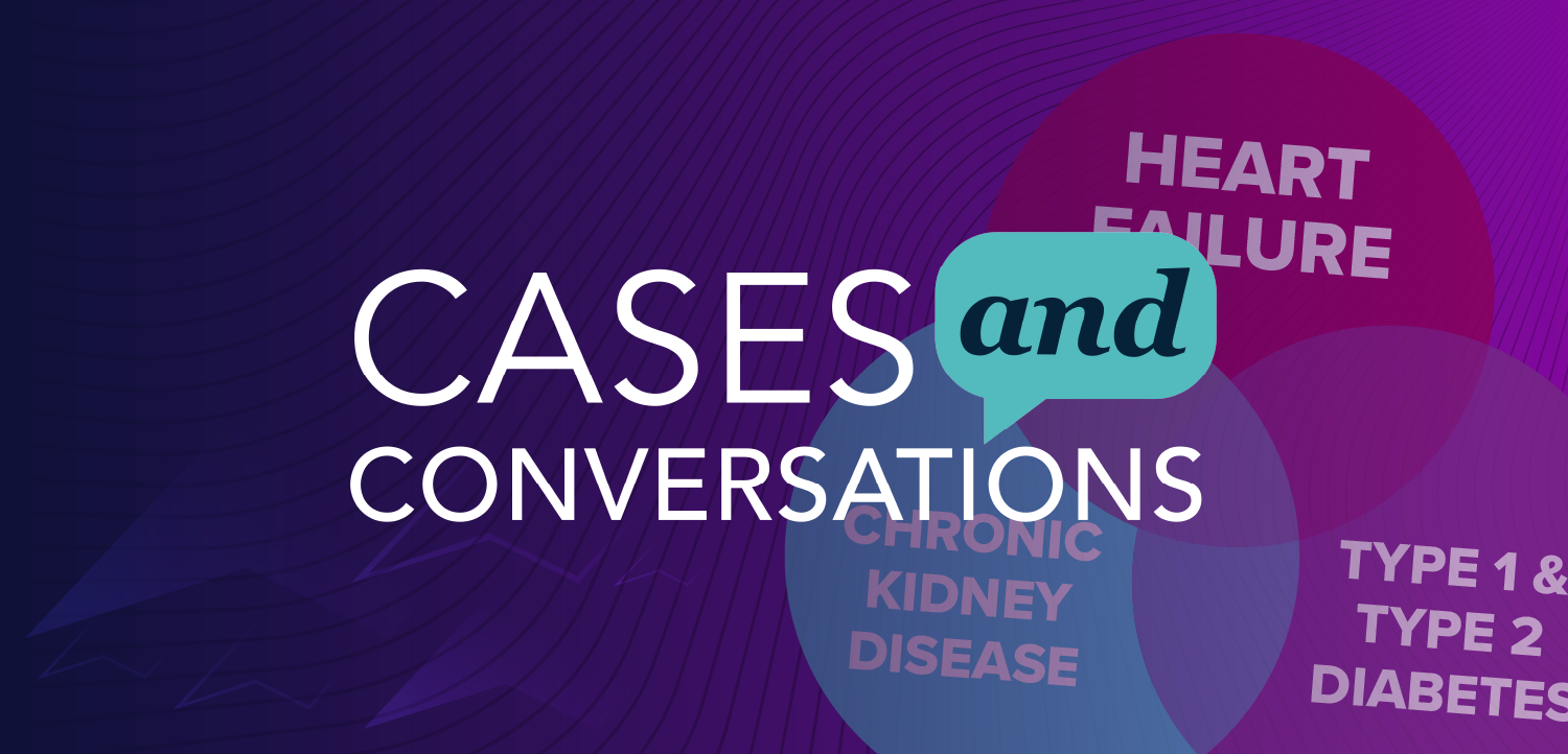 Cases and Conversations™: Navigating CKD and Heart Failure in T1D and T2D—Applying the Latest Guidelines and Evidence