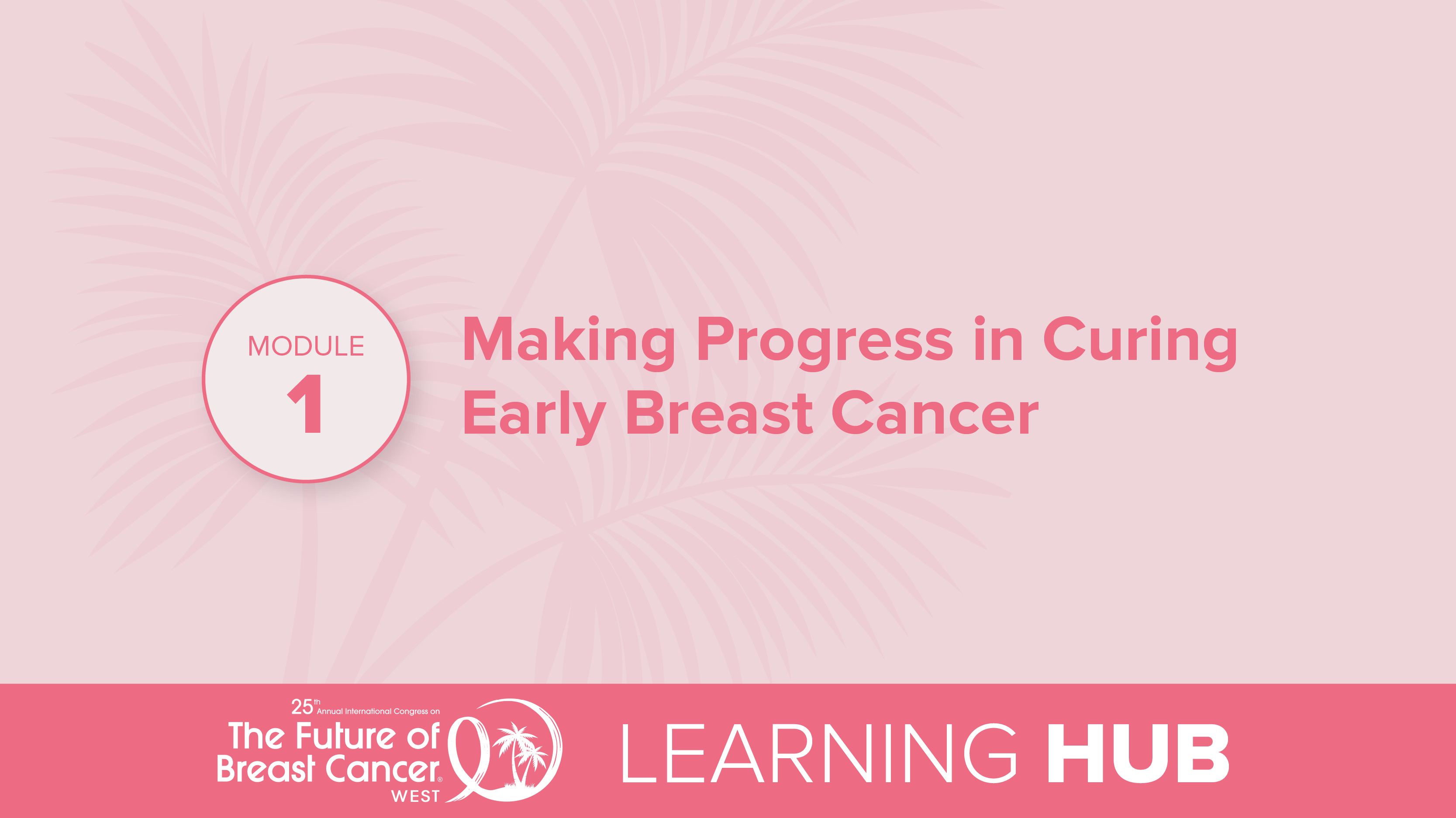 Module 1: Making Progress in Curing Early Breast Cancer