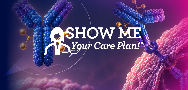 Show Me Your Care Plan!™ Navigating ADC Therapies: Oncology Nursing Strategies for Optimal Patient Management