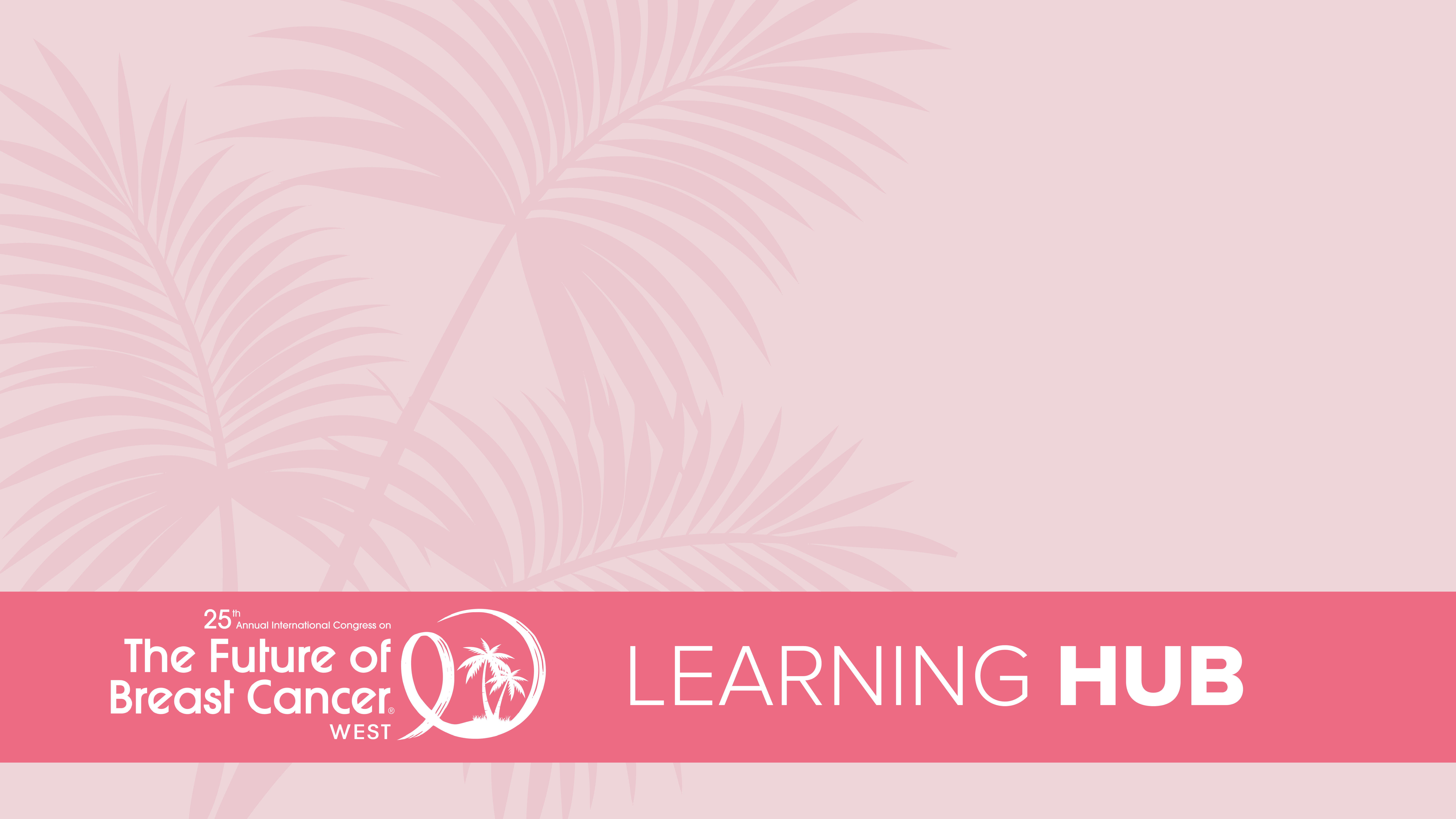 25th Annual International Congress on the Future of Breast Cancer® West - Learning Hub