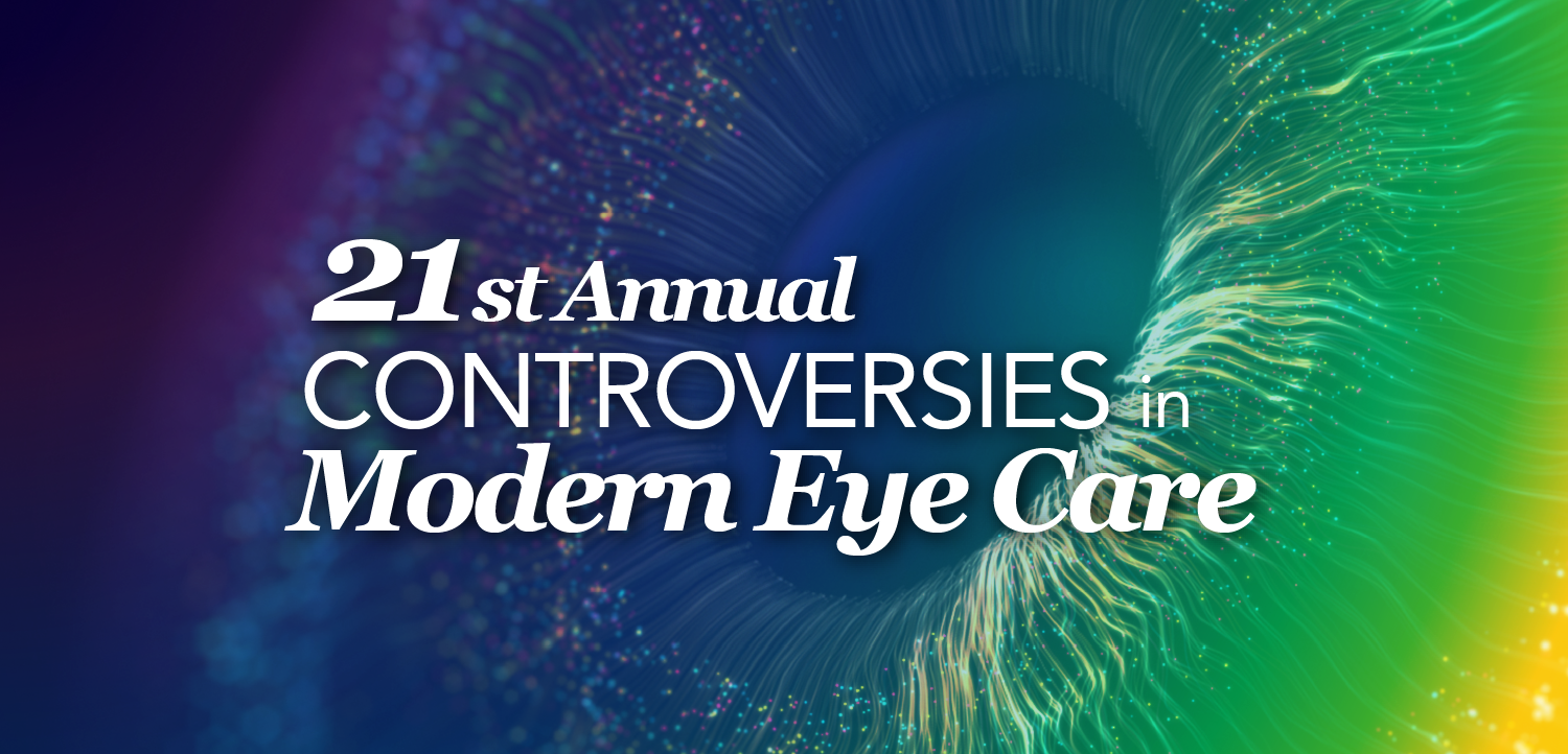 21st Annual Controversies in Modern Eye Care