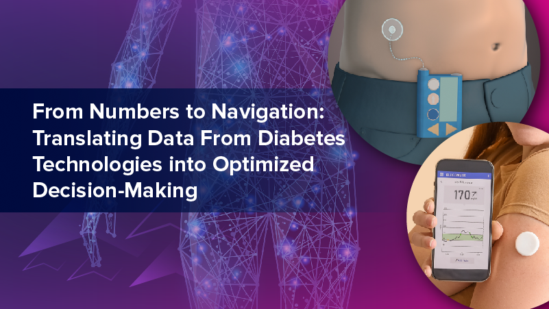 From Numbers to Navigation: Translating Data From Diabetes Technologies into Optimized Decision-Making
