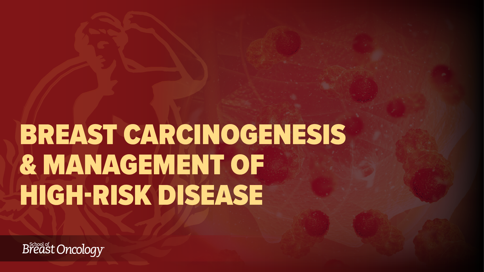 Module 1: Breast Carcinogenesis & Management of High-Risk Disease (2025)