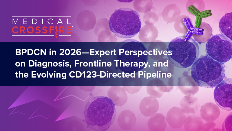 Medical Crossfire®: BPDCN in 2026—Expert Perspectives on Diagnosis, Frontline Therapy, and the Evolving CD123-Directed Pipeline