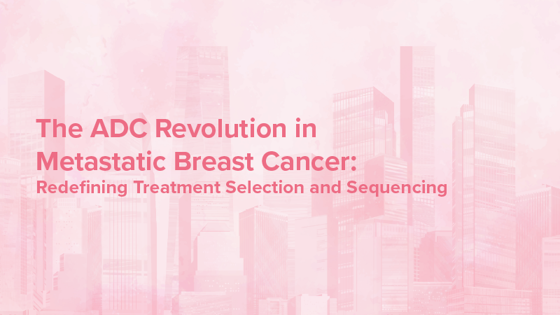 The ADC Revolution in Metastatic Breast Cancer: Redefining Treatment Selection and Sequencing