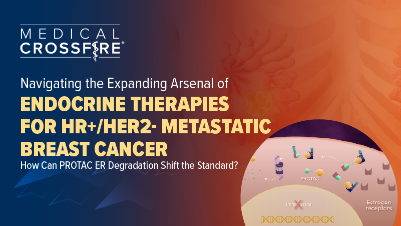 Medical Crossfire™: Navigating the Expanding Arsenal of Endocrine Therapies for HR+/HER2- Metastatic Breast Cancer – How Can PROTAC ER Degradation Shift the Standard?
