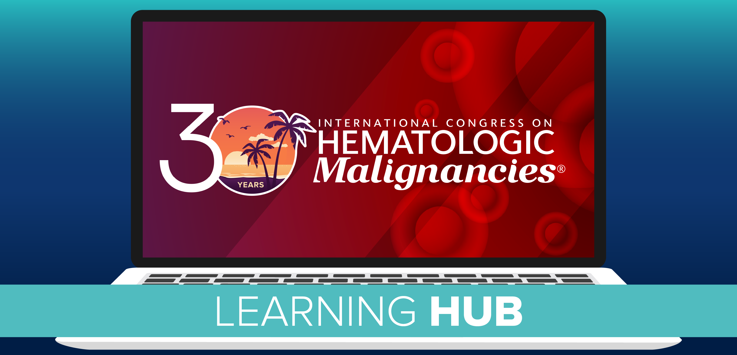 30th Annual International Congress on Hematologic Malignancies®: Focus on Leukemias, Lymphomas, and Myeloma - Learning Hub