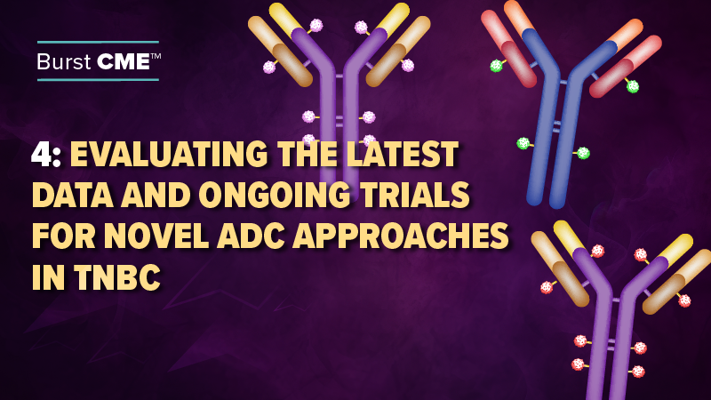 Evaluating the Latest Data and Ongoing Trials for Novel ADC Approaches in TNBC