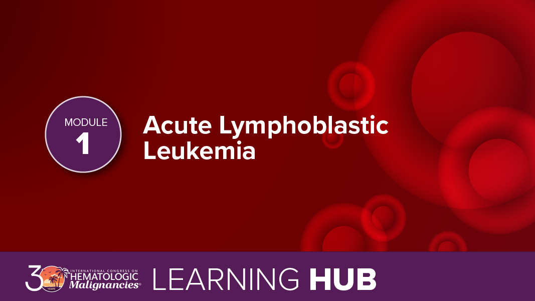 Module 1: Acute Lymphoblastic Leukemia