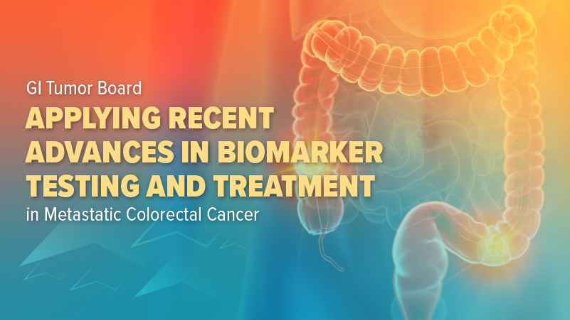 GI Tumor Board—Applying Recent Advances in Biomarker Testing and Treatment in Metastatic Colorectal Cancer