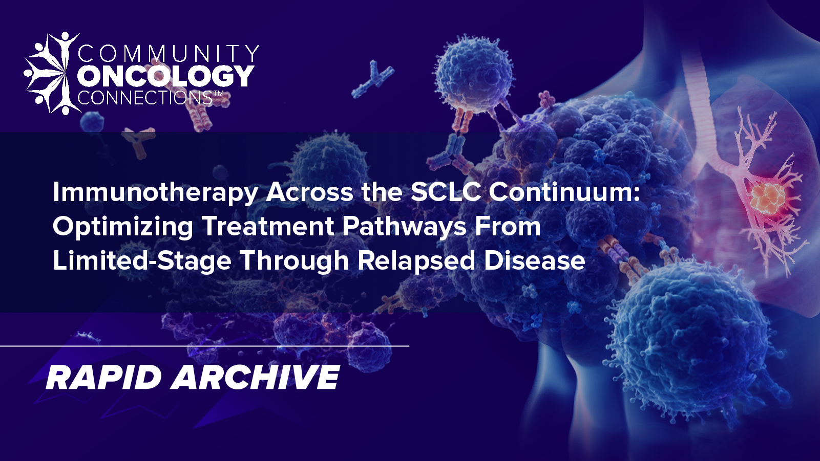 Community Oncology Connections™: Immunotherapy Across the SCLC Continuum: Optimizing Treatment Pathways From Limited-Stage Through Relapsed Disease | New Jersey Regional Program