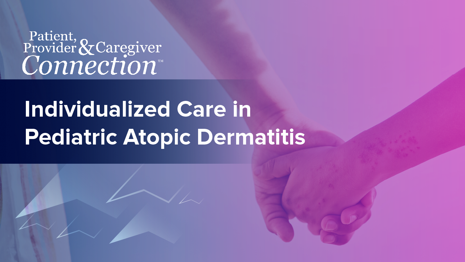 Patient, Provider, Caregiver Connection™: Individualized Care in Pediatric Atopic Dermatitis
