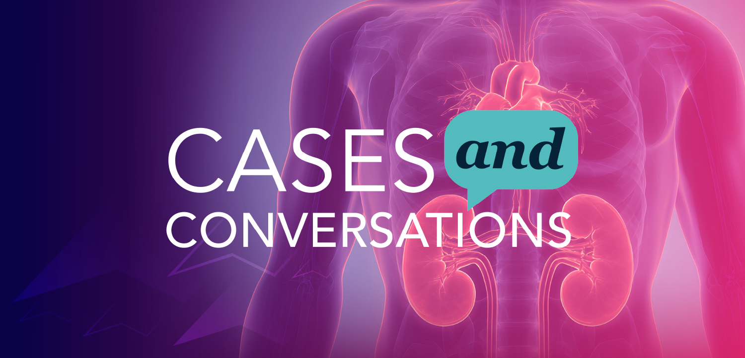 Cases and Conversations™: Uniting Heart and Kidney Care: Optimizing Outcomes in Cardio-Kidney-Metabolic Disorders