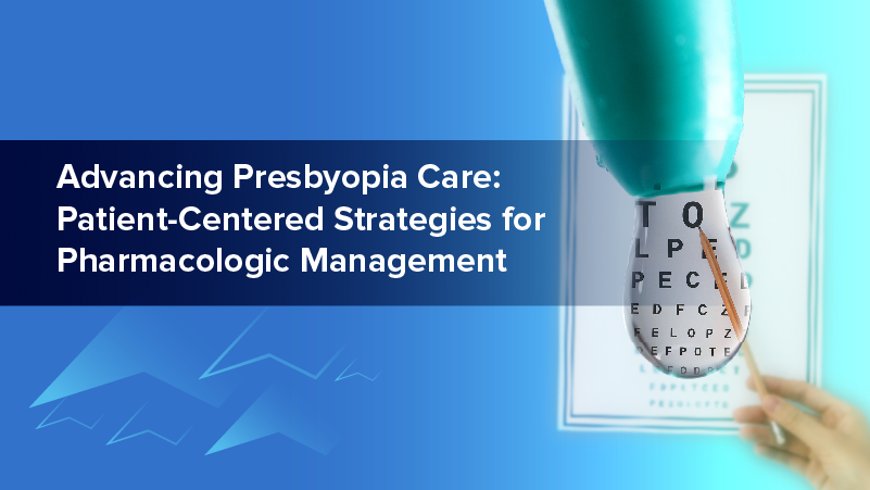 Advancing Presbyopia Care: Patient-Centered Strategies for Pharmacologic Management