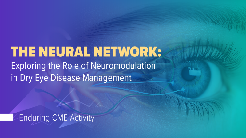 The Neural Network: Exploring The Role of Neuromodulation in Dry Eye Disease Management