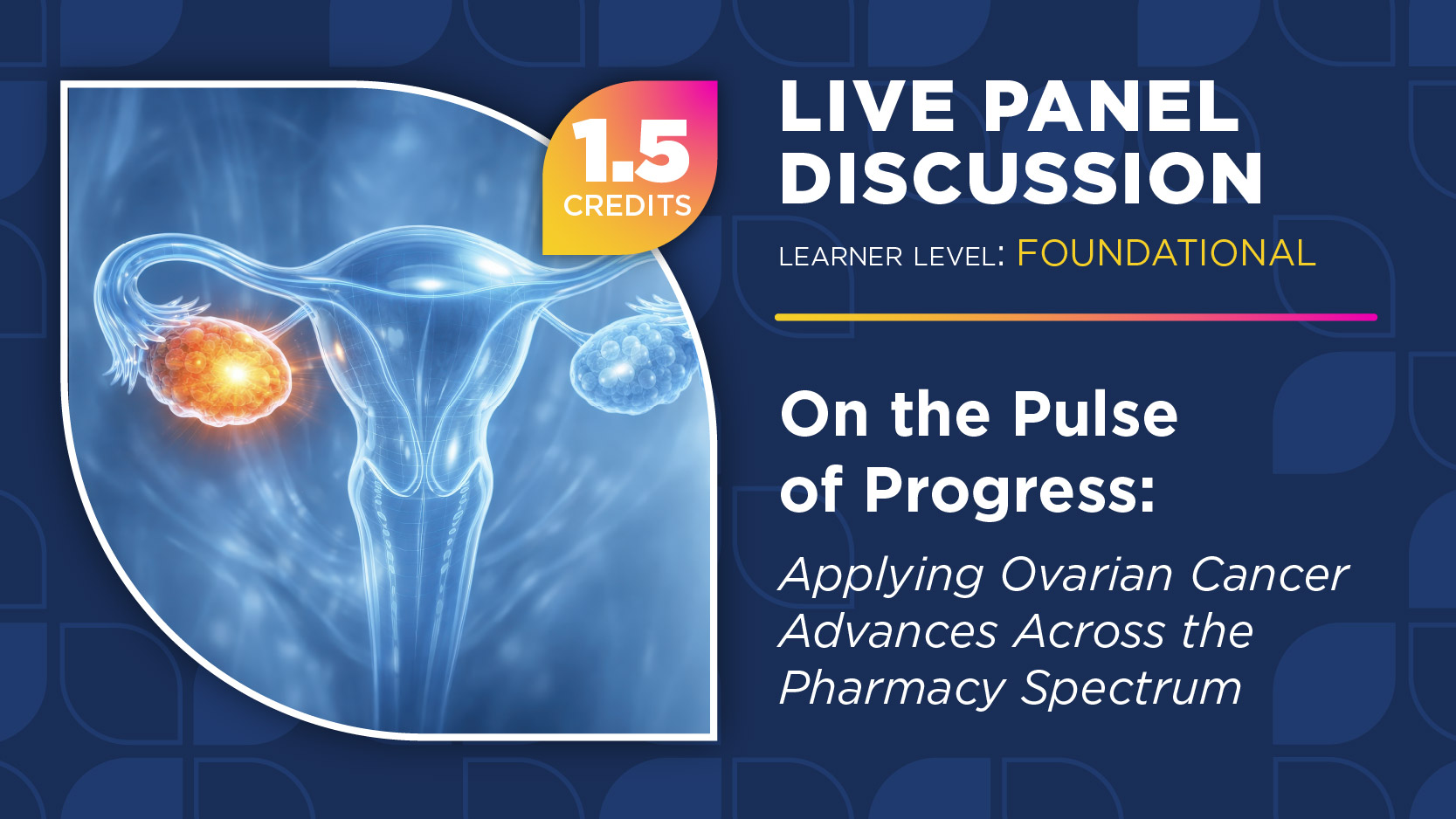On the Pulse of Progress: Applying Ovarian Cancer Advances Across the Pharmacy Spectrum