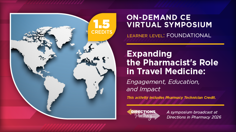 Expanding the Pharmacist's Role in Travel Medicine: Engagement, Education, and Impact (Pharmacy Technician Credit)