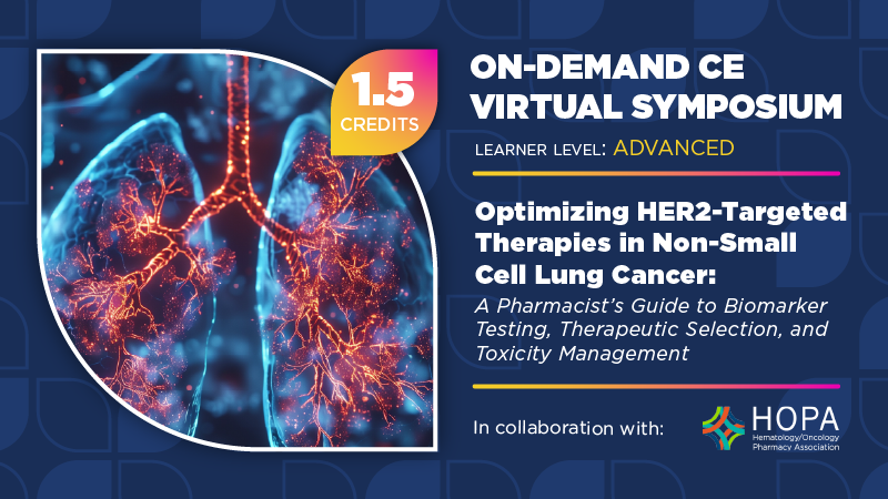 Optimizing HER2-Targeted Therapies in Non-Small Cell Lung Cancer: A Pharmacist’s Guide to Biomarker Testing, Therapeutic Selection, and Toxicity Management