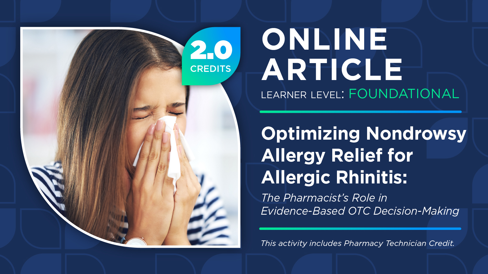 Optimizing Nondrowsy Allergy Relief for Allergic Rhinitis: The Pharmacist’s Role in Evidence-Based OTC Decision-Making (Pharmacy Technician Credit)