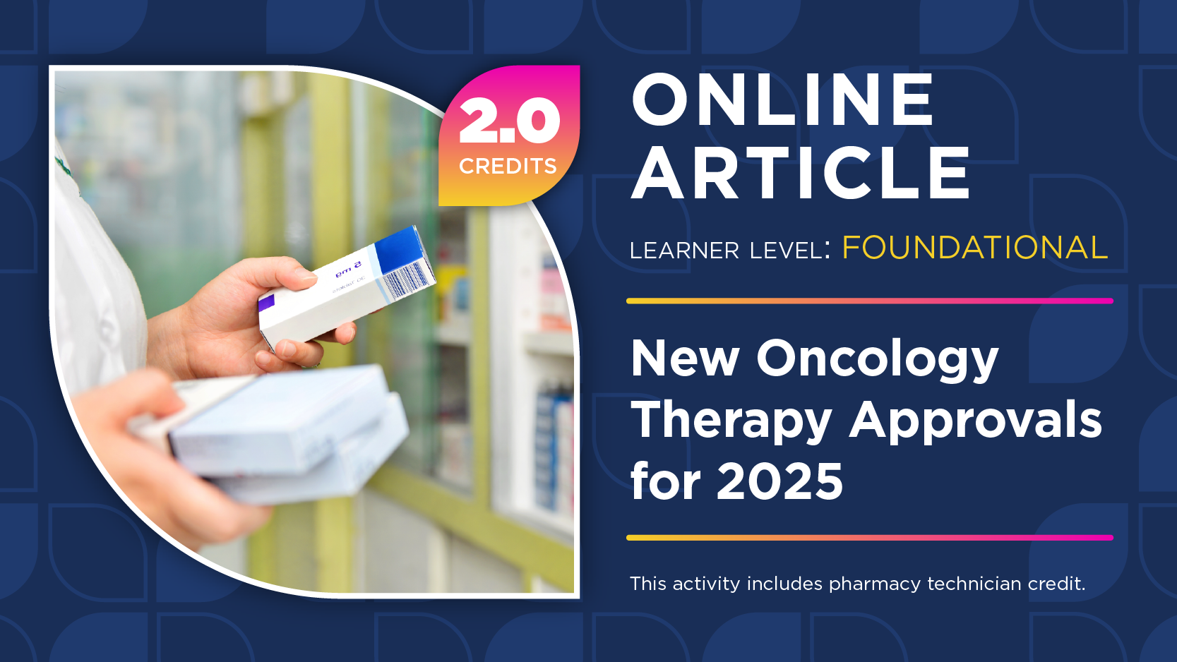 New Oncology Therapy Approvals for 2025 (Pharmacist Credit)