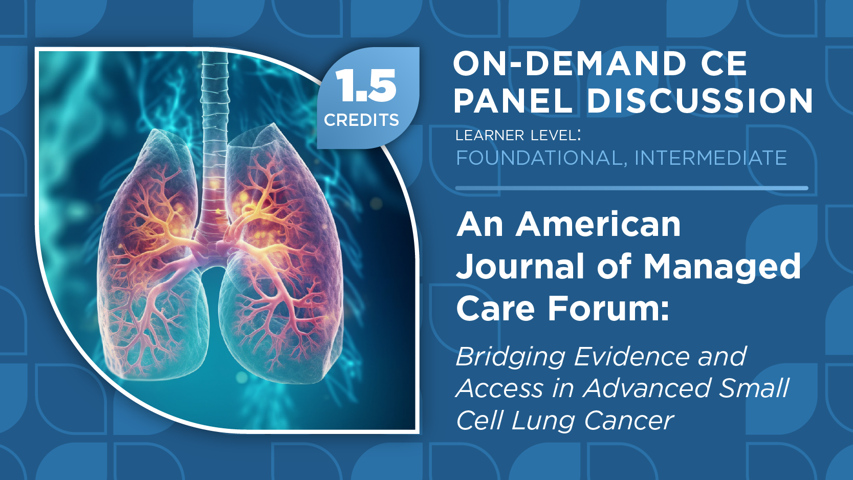 An American Journal of Managed Care Forum: Bridging Evidence and Access in Advanced Small Cell Lung Cancer