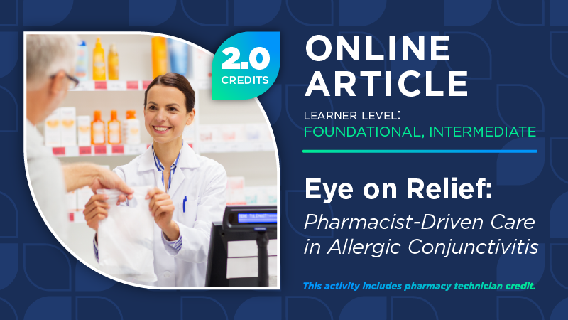 Eye on Relief: Pharmacist-Driven Care in Allergic Conjunctivitis (Pharmacy Technician Credit)