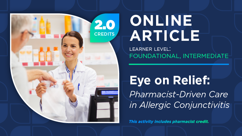 Eye on Relief: Pharmacist-Driven Care in Allergic Conjunctivitis (Pharmacist Credit)