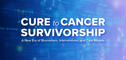 Cure to Cancer Survivorship: A New Era of Biomarkers, Interventions, and Care Models