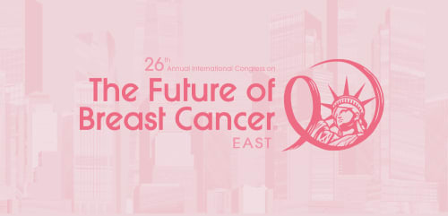 26th Annual International Congress on the Future of Breast Cancer® East